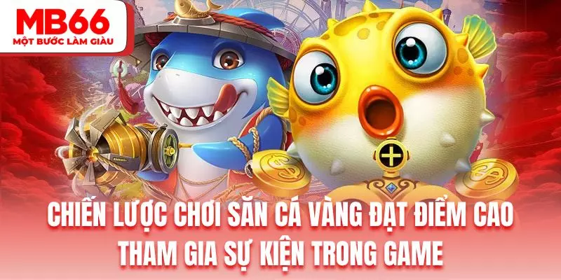 Trải nghiệm sự kiện bắn cá vàng để nhận thưởng liên tục