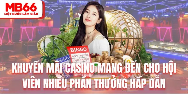 Khuyến mãi Casino mang đến cho hội viên nhiều phần thưởng hấp dẫn