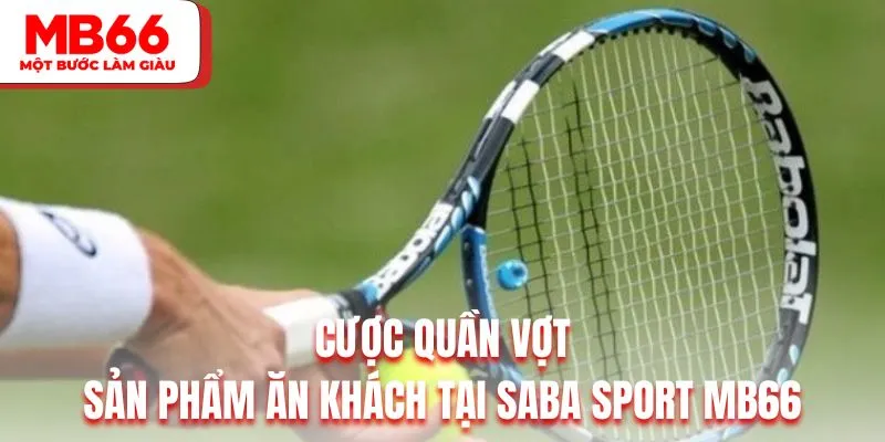 Cược quần vợt là sản phẩm ăn khách hàng đầu tại Saba Sport MB66